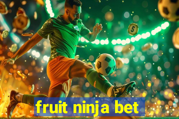 fruit ninja bet